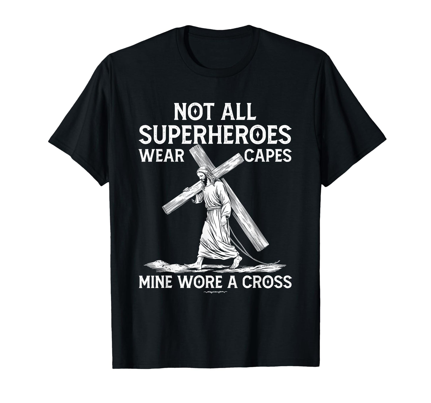 Not All Superhero Wear Capes Mine Wore A Cross Jesus Faith T-Shirt