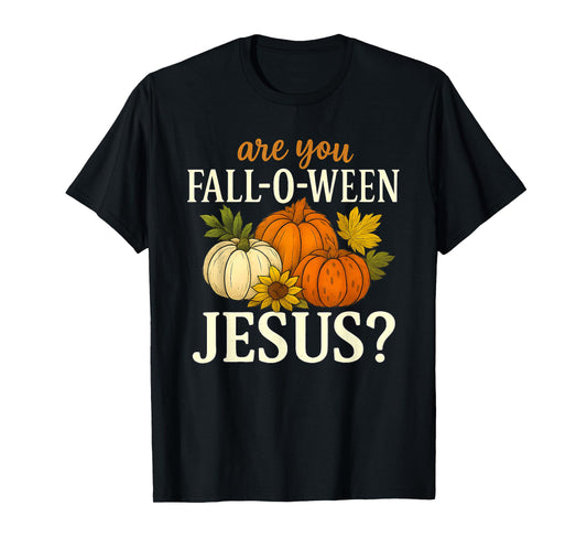 are You Fall-O-Ween Jesus Autumn Pumpkin Harvest Humor T-Shirt