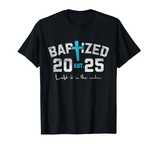 Left It In The Water Baptism Christian Jesus Baptized 2025 T-Shirt