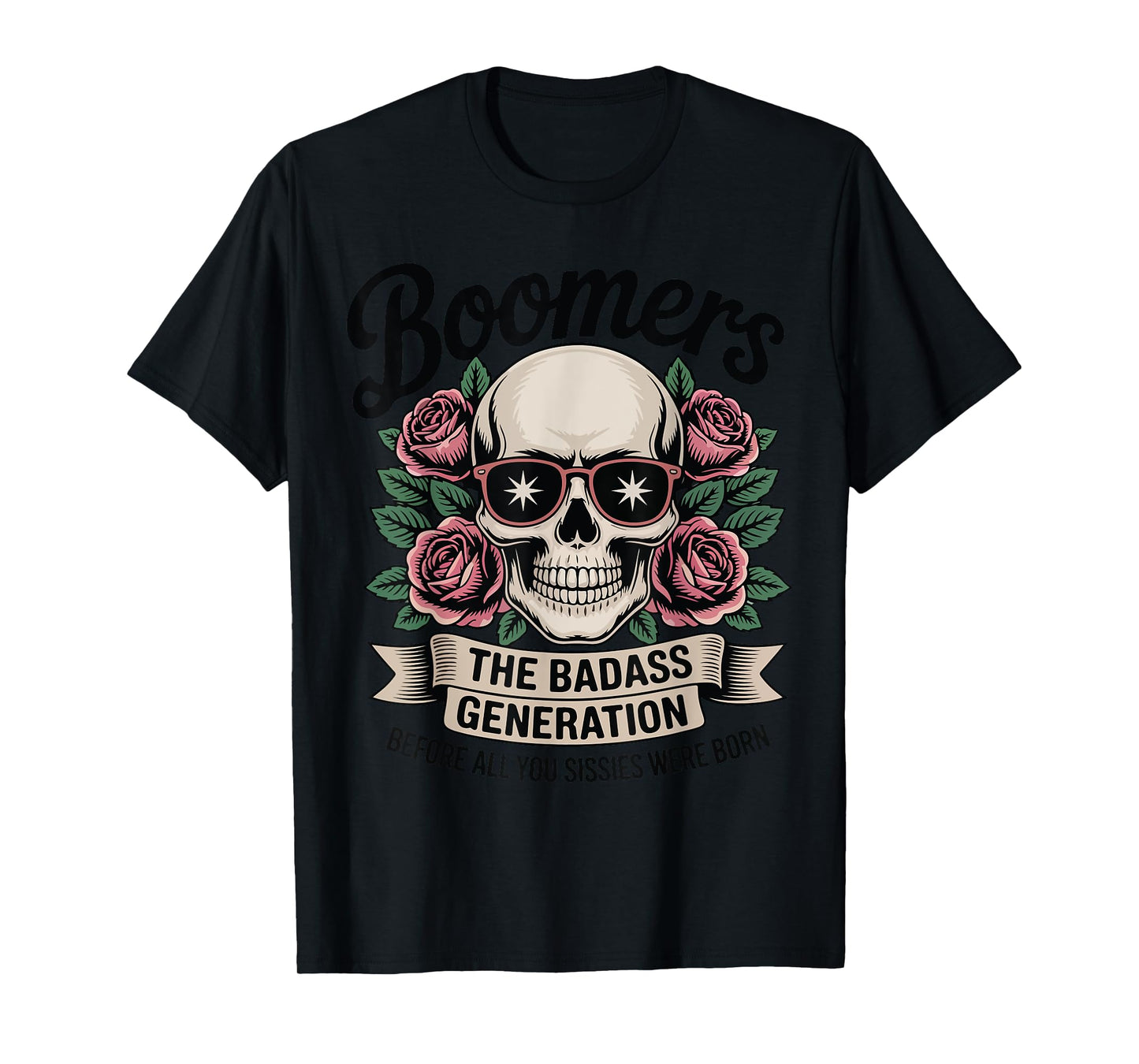 Boomers The Badass Generation Before Sissies Were Born T-Shirt