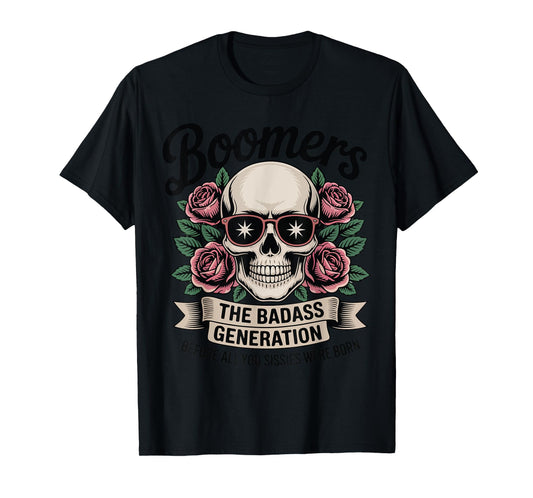 Boomers The Badass Generation Before Sissies Were Born T-Shirt