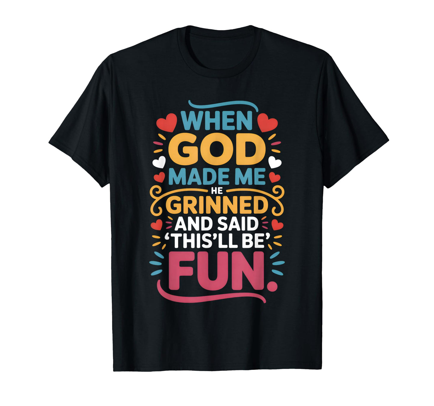 When God Made Me He Grinned and Said Funny Christian T-Shirt