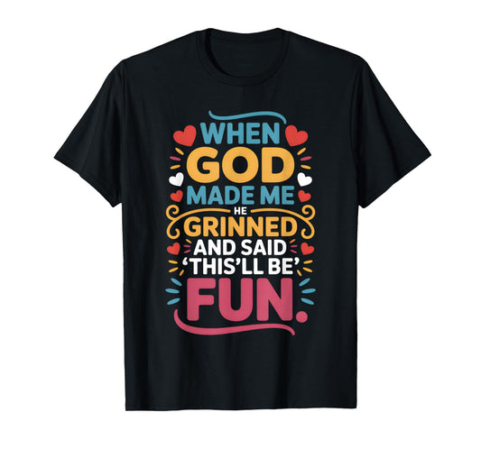 When God Made Me He Grinned and Said Funny Christian T-Shirt