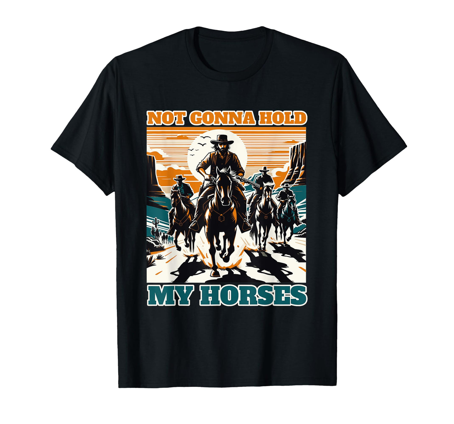 Not Gonna Hold My Horses Funny Quote Horse T-Shirt
