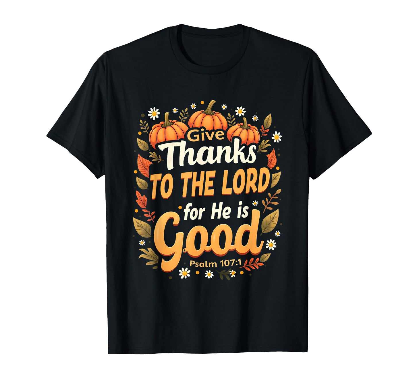 Give Thanks to The Lord He is Good Fall Christian Verse T-Shirt