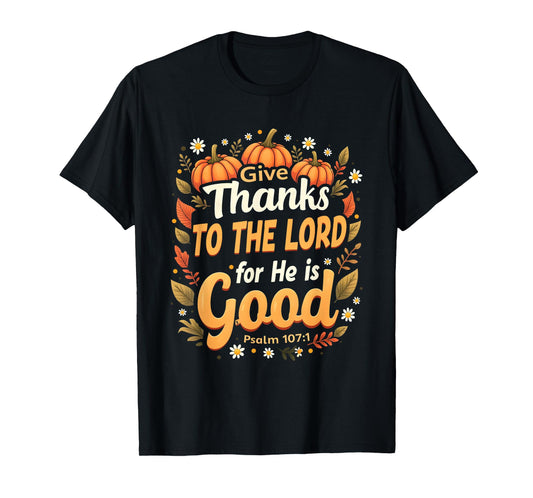 Give Thanks to The Lord He is Good Fall Christian Verse T-Shirt