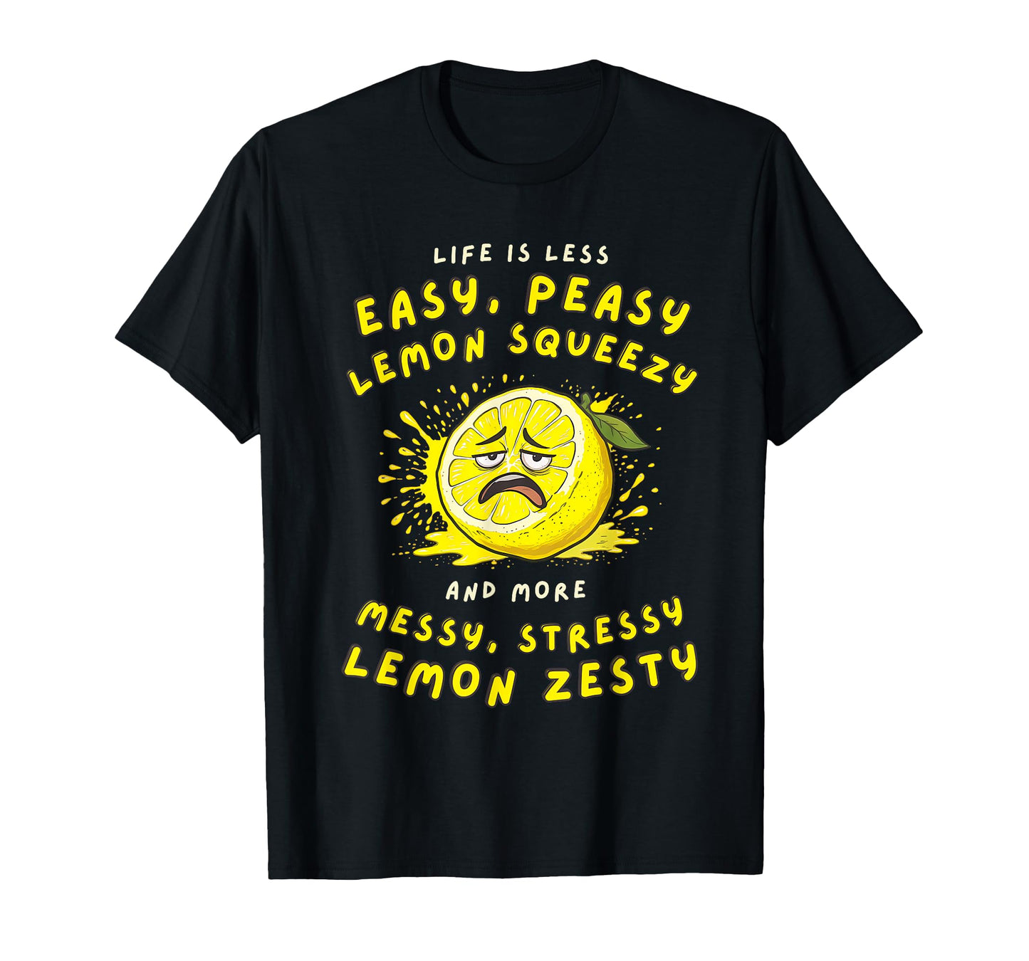 Less Easy Peasy More Messy Stressy Lemon Zesty Sarcastic T-Shirt