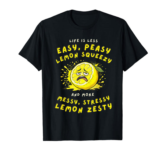 Less Easy Peasy More Messy Stressy Lemon Zesty Sarcastic T-Shirt