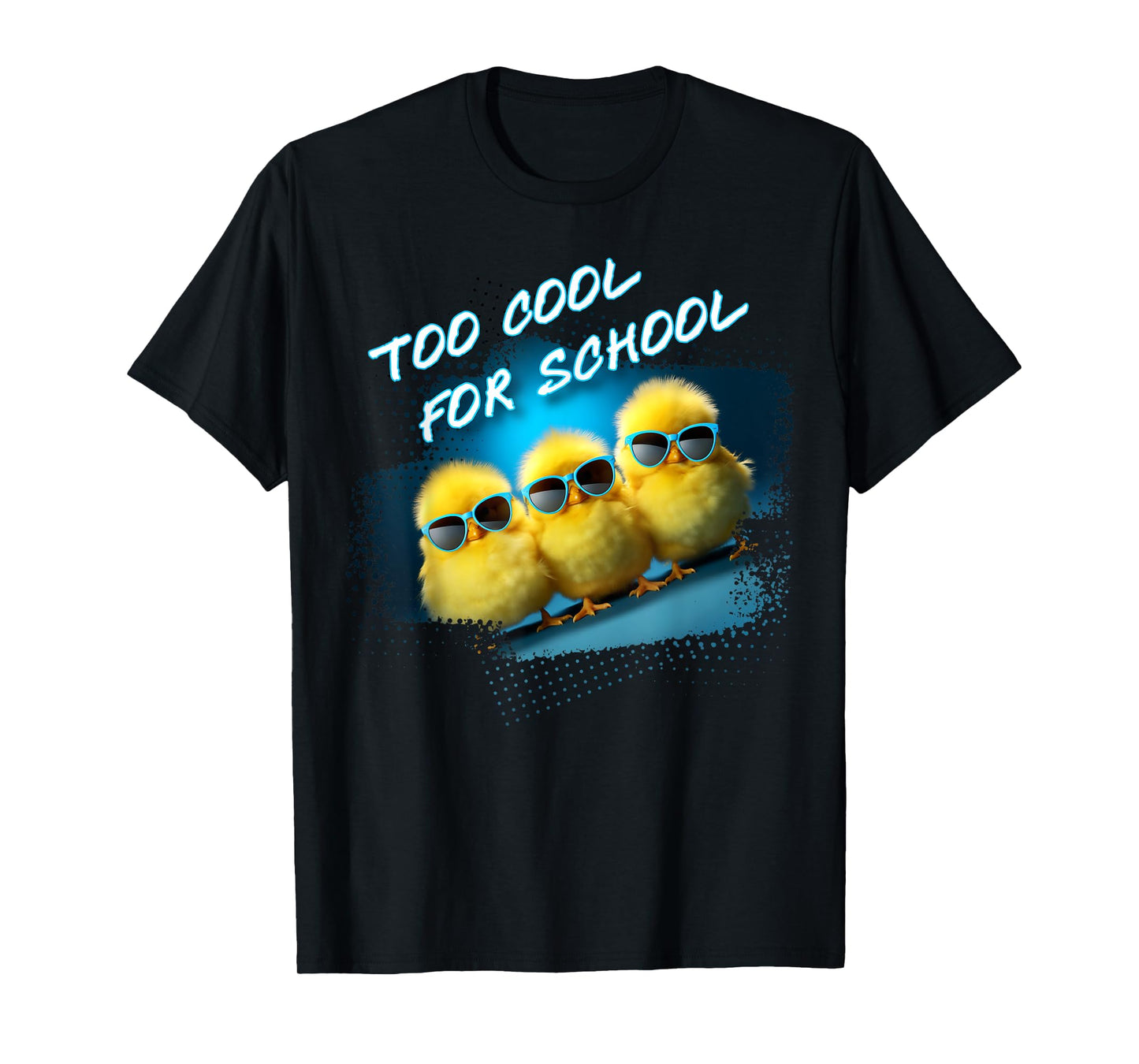 Too Cool For School – 3 Funny Baby Chicks Teacher Student T-Shirt for Men Women Kids
