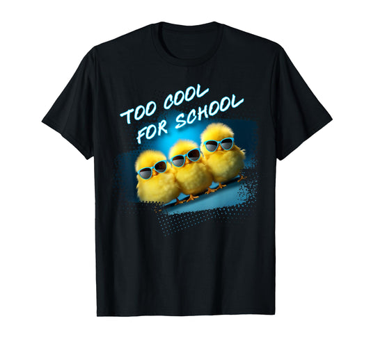 Too Cool For School – 3 Funny Baby Chicks Teacher Student T-Shirt for Men Women Kids