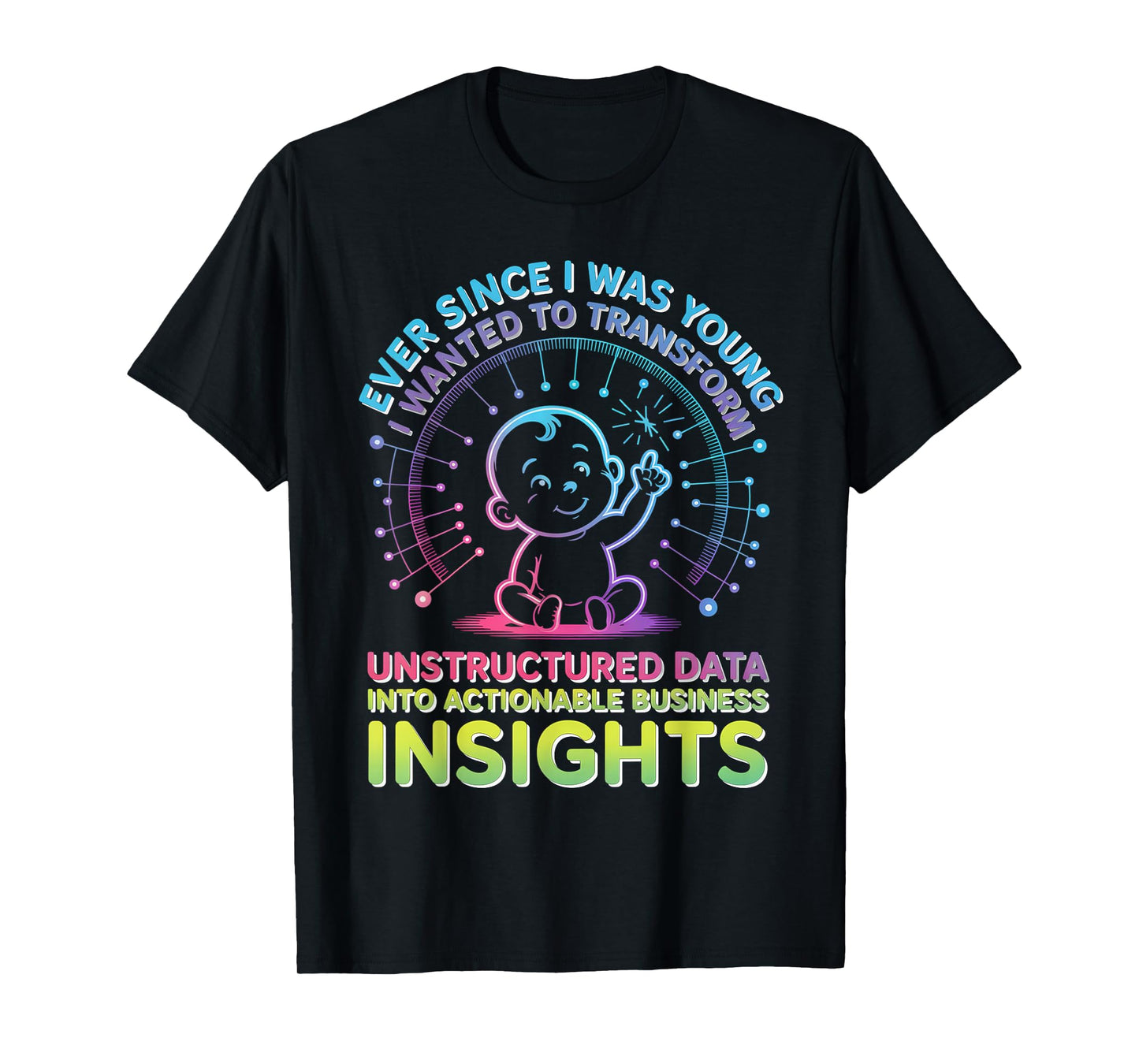 Ever Since I was Young I Wanted Transform Unstructured Data T-Shirt