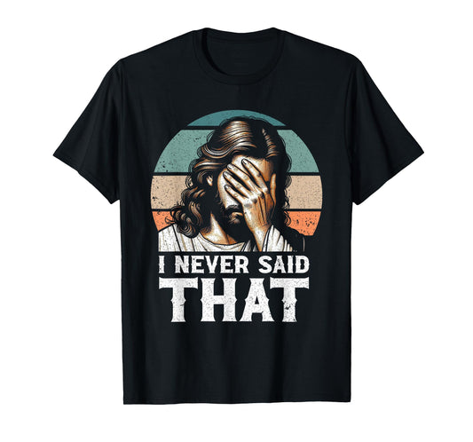 I Never Said That Jesus Meme Funny Christian God Religious T-Shirt