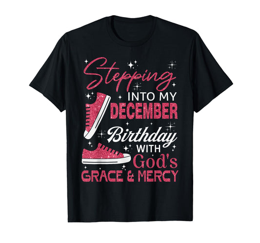 Stepping into my December birthday with God's grace & Mercy T-Shirt