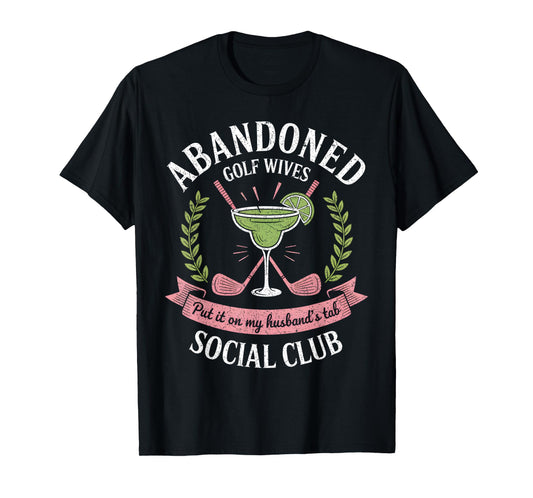 Abandoned Golf Wives Social Club Funny Sarcastic T-Shirt