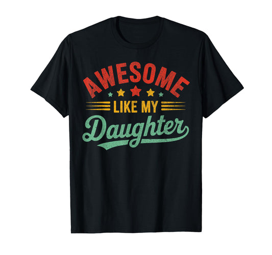 Awesome Like My Daughter Dad Gifts Men Funny Fathers Day Dad T-Shirt