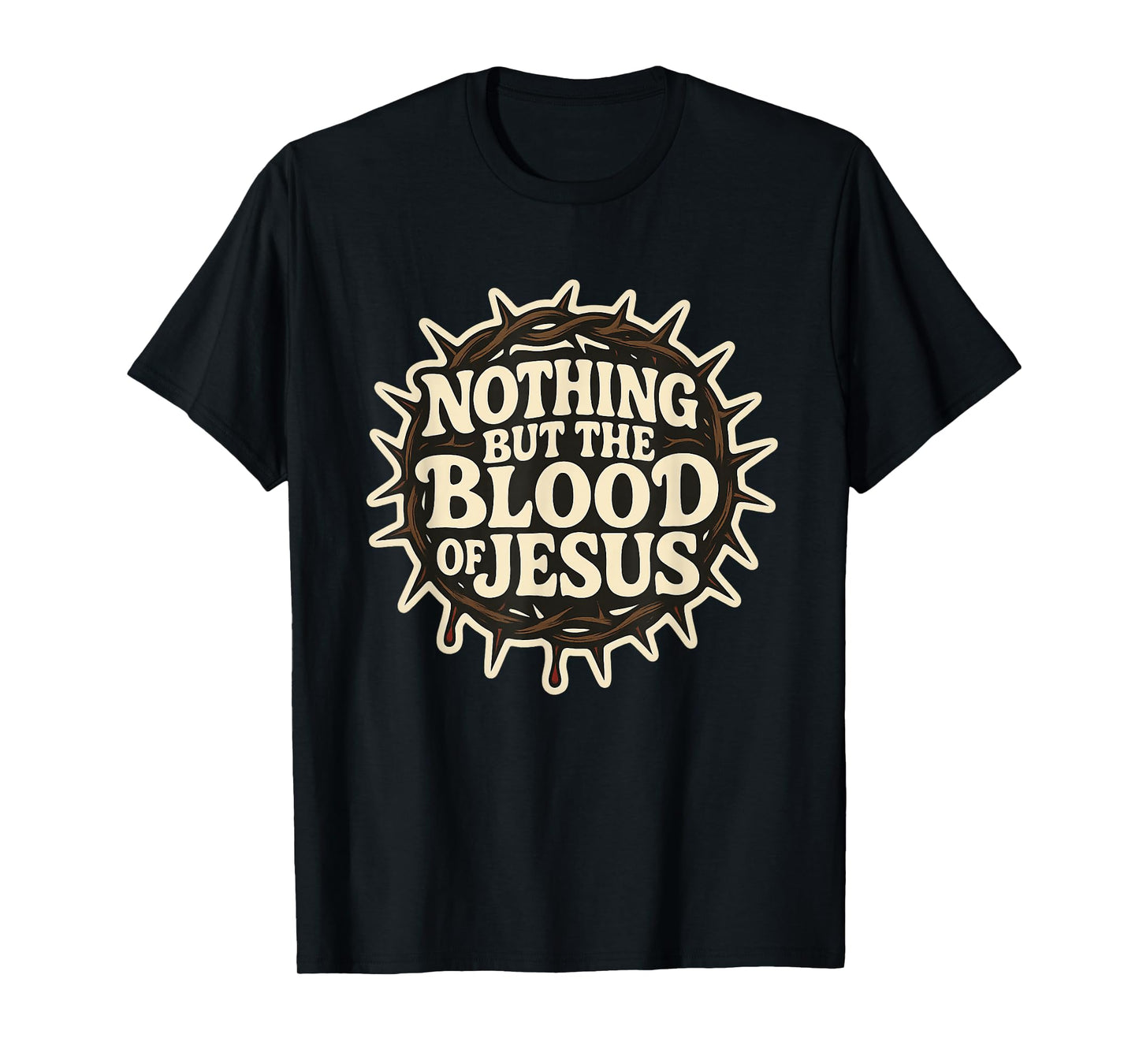 Nothing But The Blood of Jesus - Crown Thorns Religious Bold T-Shirt