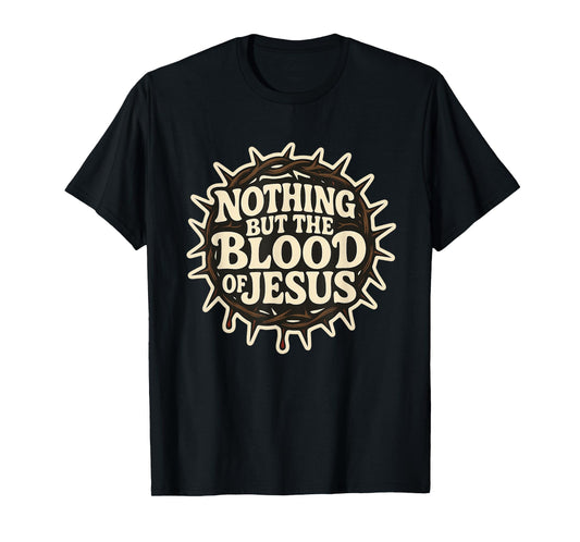 Nothing But The Blood of Jesus - Crown Thorns Religious Bold T-Shirt