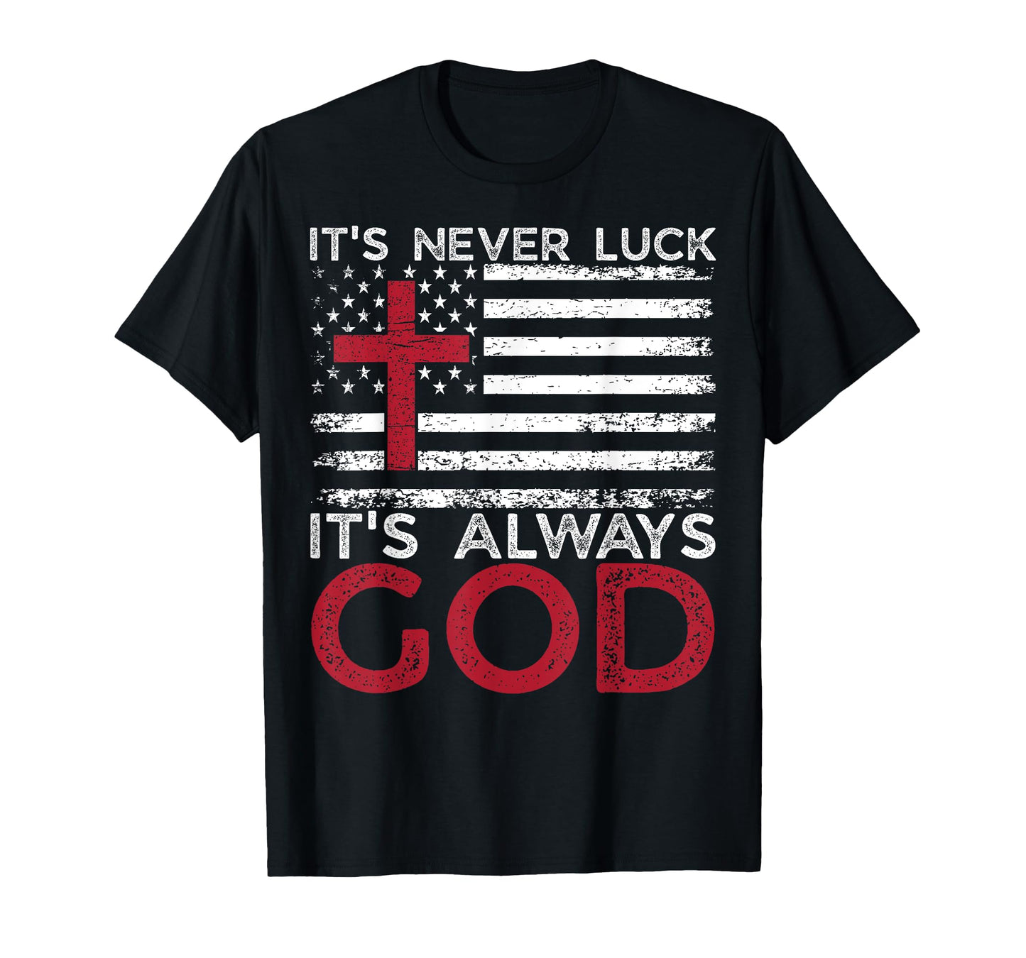 It's Never Luck It's Always God Christian Faith USA Flag T-Shirt