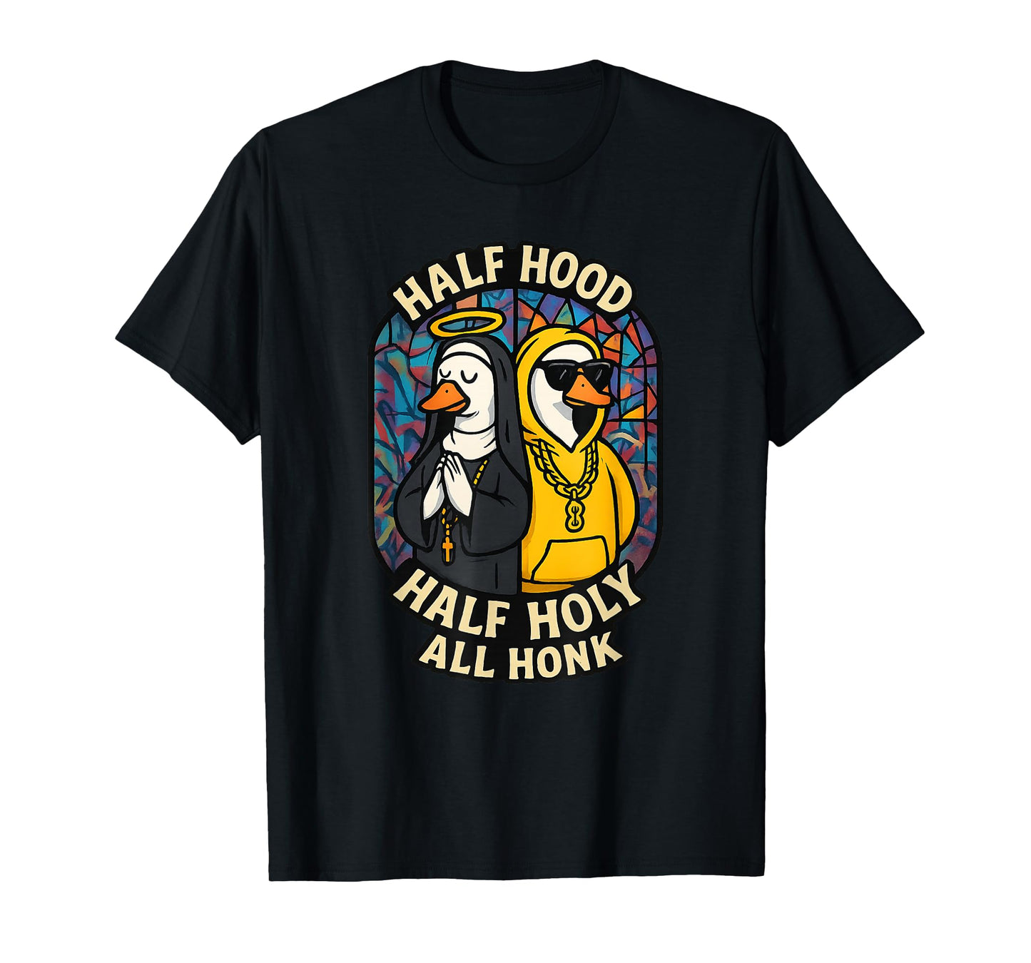 Half Hood Half Holy All Honk Funny Geese God's Silly Goose T-Shirt