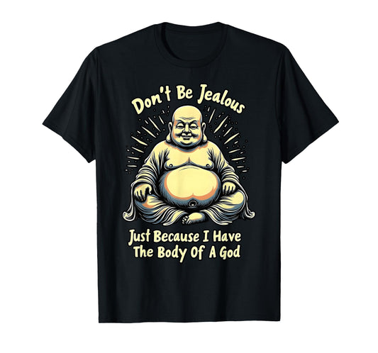 Don't Be Jealous I Have The Body of A God T-Shirt
