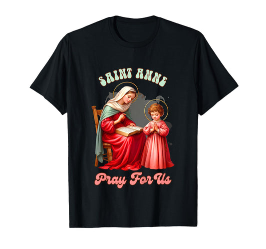 Kids Christian Faith Religious Baby Prayer Saint Anne Pray For Us T-Shirt