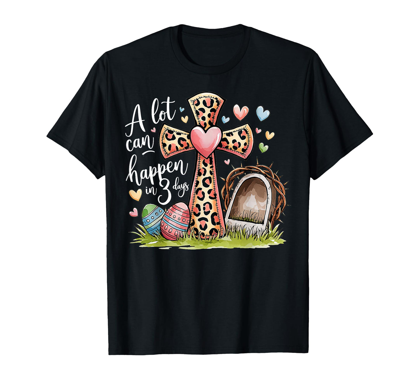Alot Can Happen In 3 Days Hallelujah Easter Day Christian T-Shirt