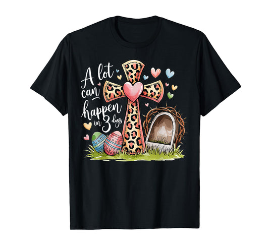Alot Can Happen In 3 Days Hallelujah Easter Day Christian T-Shirt