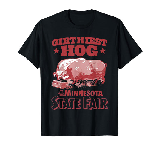 Girthiest Hog at The Minnesota State Fair Funny Pig Quote T-Shirt
