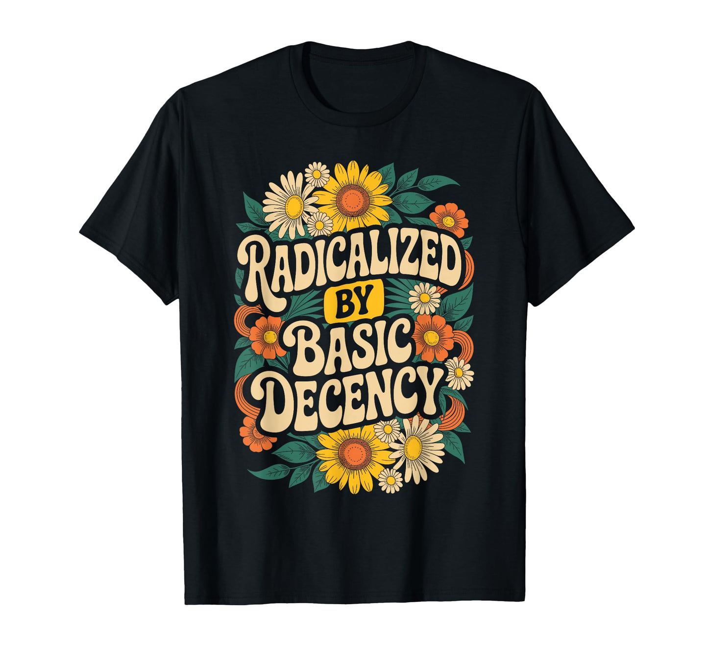 Funny Activism Radicalized by Basic Decency Cool Floral T-Shirt