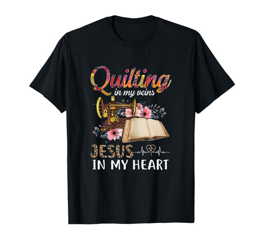 Quilting in my Veins Jesus in My Heart Funny Sewing Gifts T-Shirt