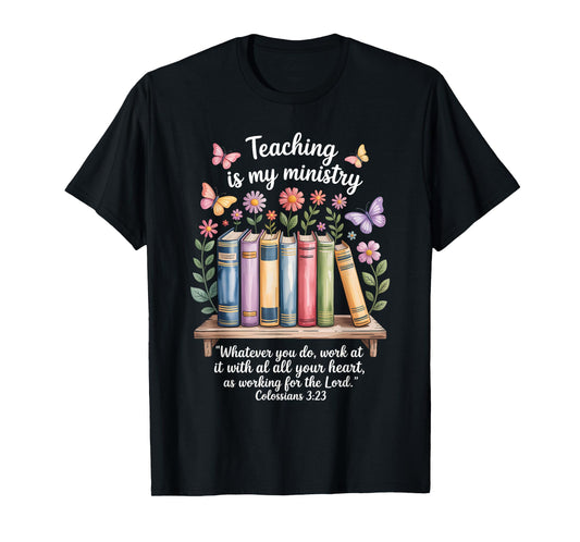 Teaching is My Ministry Books Flowers Scripture Design T-Shirt