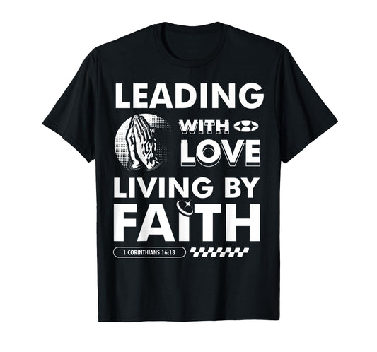 Leading with Love, Living by Faith Christian Based Dad Gift T-Shirt