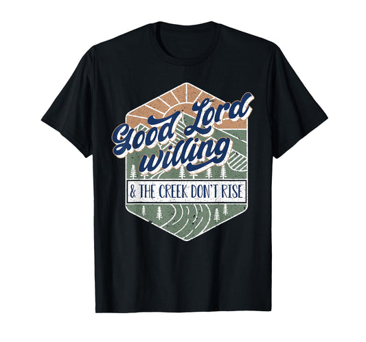 Good Lord Willing And The Creek Don't Rise T-Shirt