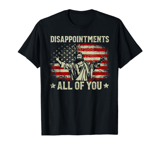 Sarcastic Disappointments All Of You Christian Jesus Us Flag T-Shirt