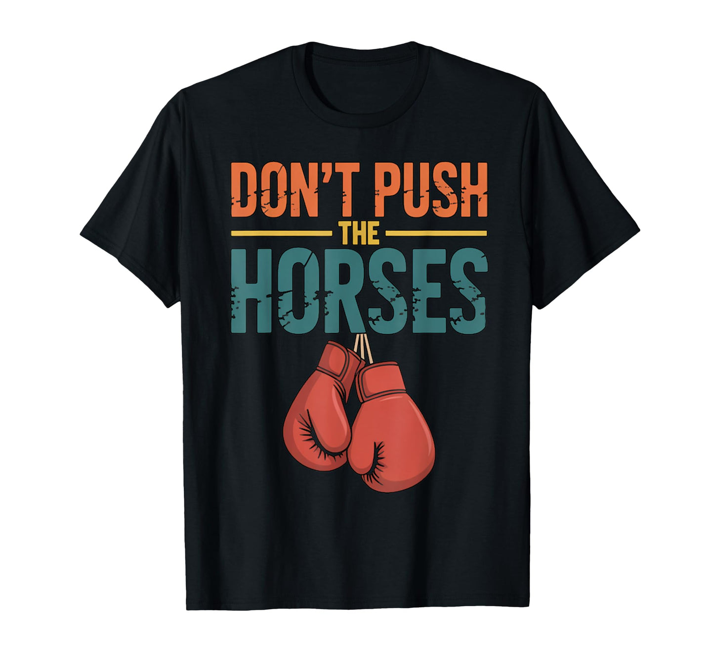 Funny Don’t Push The Horses Humorous Saying T-Shirt