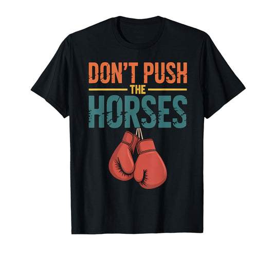 Funny Don’t Push The Horses Humorous Saying T-Shirt