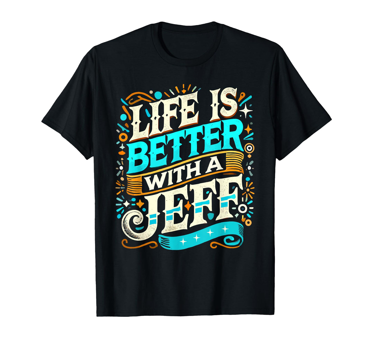 Life Is Better With A JEFF T-Shirt Name JEFF T-Shirt