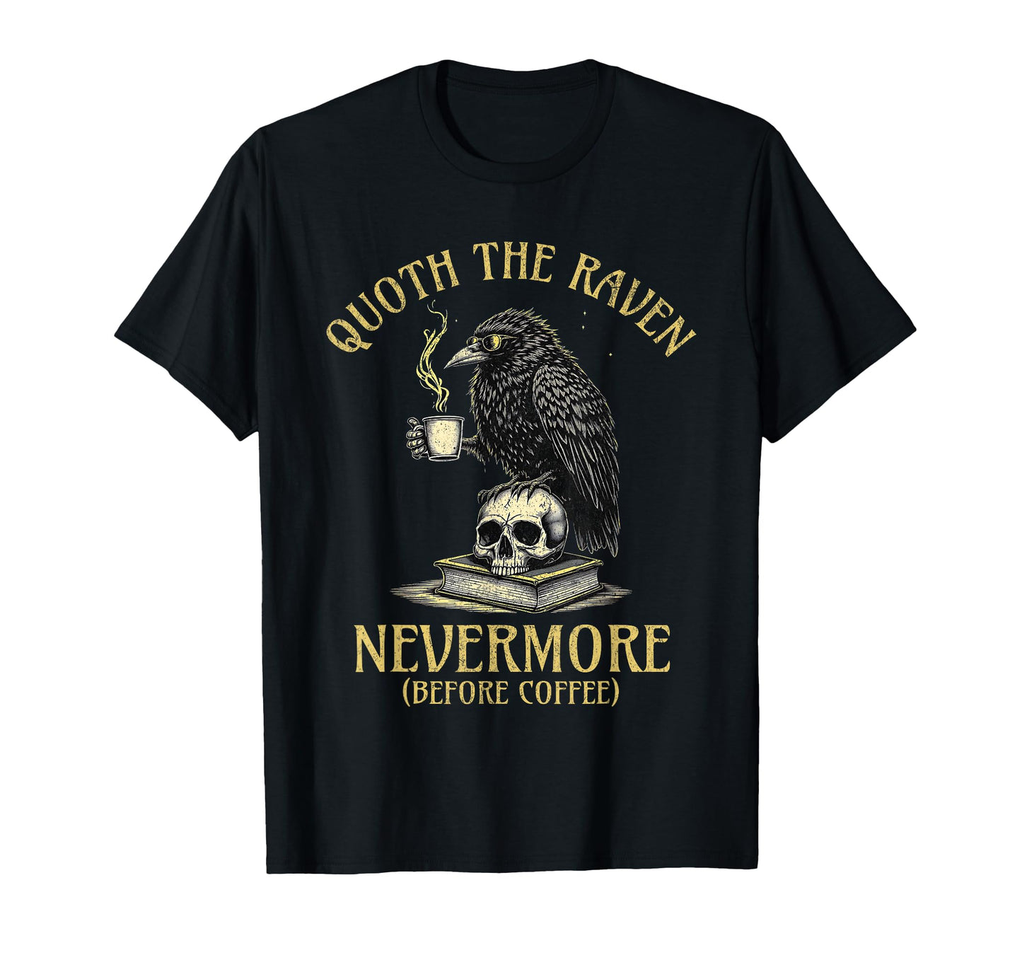 Quoth The Raven Nevermore Before Coffee Funny Quote T-Shirt