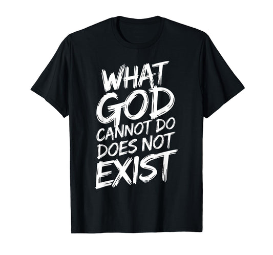 Funny What God Cannot Do Does Not Exist Christian Faith T-Shirt