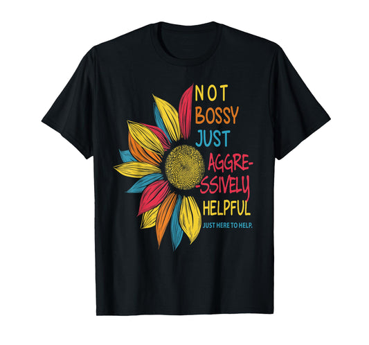 Sunflower Colorful Not Bossy Just Aggressively Helpful T-Shirt