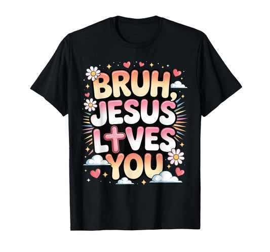 Bruh, Jesus Loves You T-Shirt