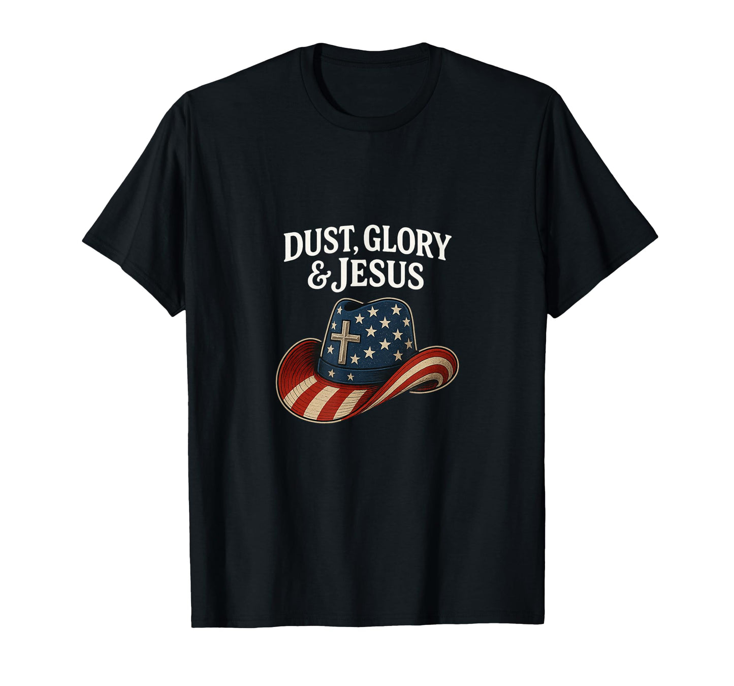 Dust Glory and Jesus Western Cowboy Hat Cross American Flag T-Shirt