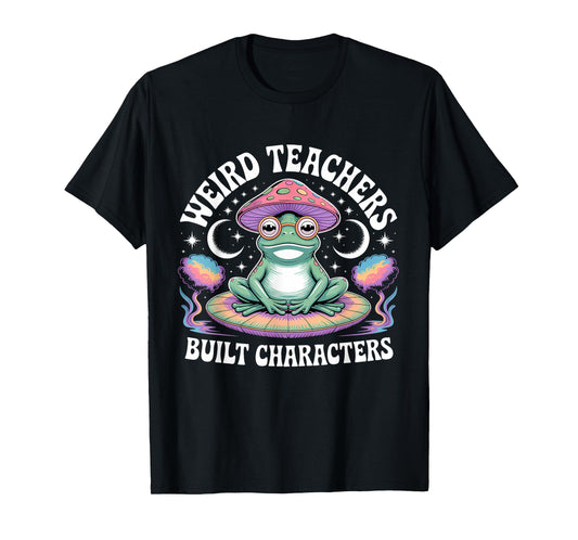 Weird Teachers Build Character Teacher T-Shirt
