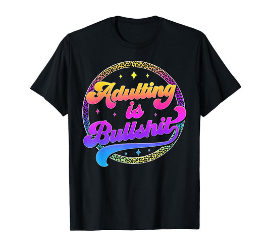 Adulting Is Bullshit Funny Adult Humor Sarcastic T-Shirt