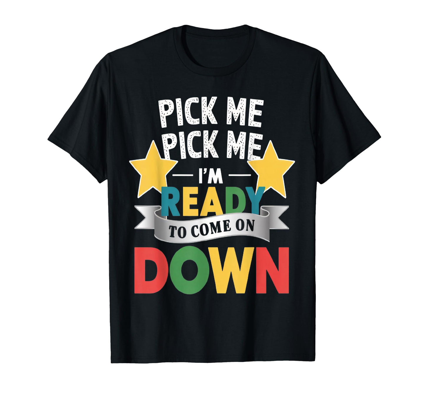 Pick Me Im Ready To Come On Down Enthusiastic Phrase T-Shirt