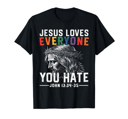 Jesus Loves Everyone You Hate Pride T-Shirt