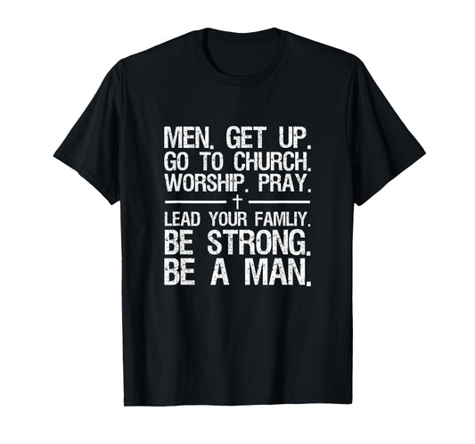 Men Get Up Go To Church Worship Pray Lead Your Family T-Shirt