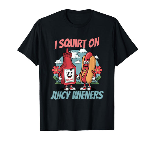 Funny Swap I Squirt On Juicy Wieners Embarrassing T-Shirt