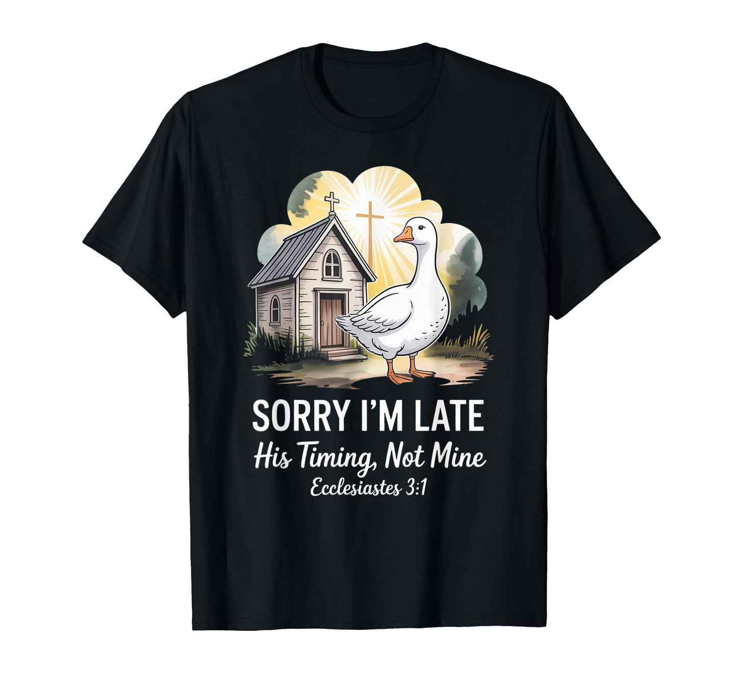 Sorry I'm Late his Timing not Mine, Funny Christian Goose T-Shirt