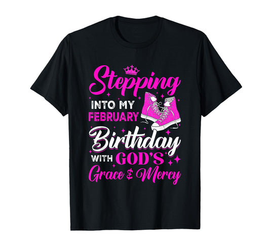 Stepping Into My February Birthday With Gods Grace And Mercy T-Shirt